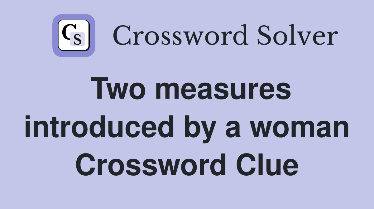 Two measures introduced by a woman Crossword Clue