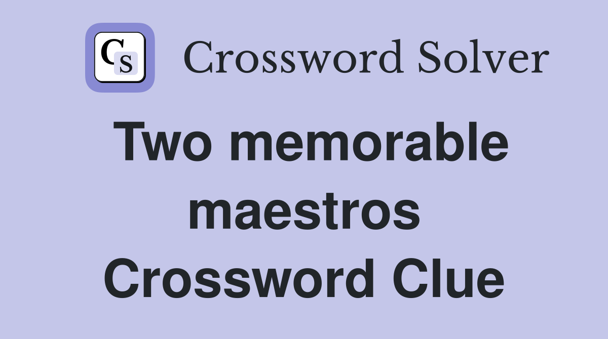 Two memorable maestros Crossword Clue