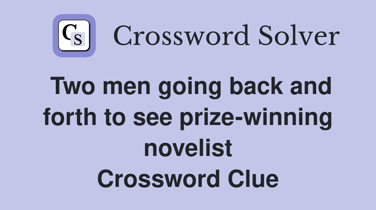 Two men going back and forth to see prize-winning novelist Crossword Clue