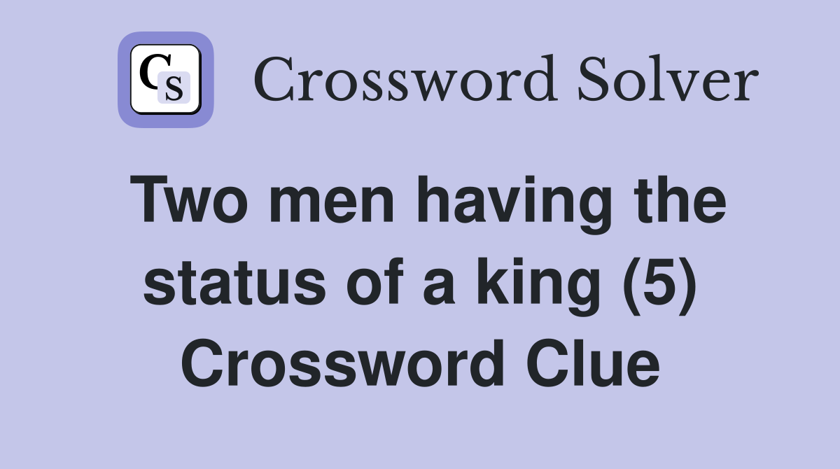 Two men having the status of a king (5) Crossword Clue