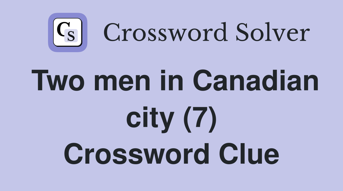 Two men in Canadian city (7) Crossword Clue