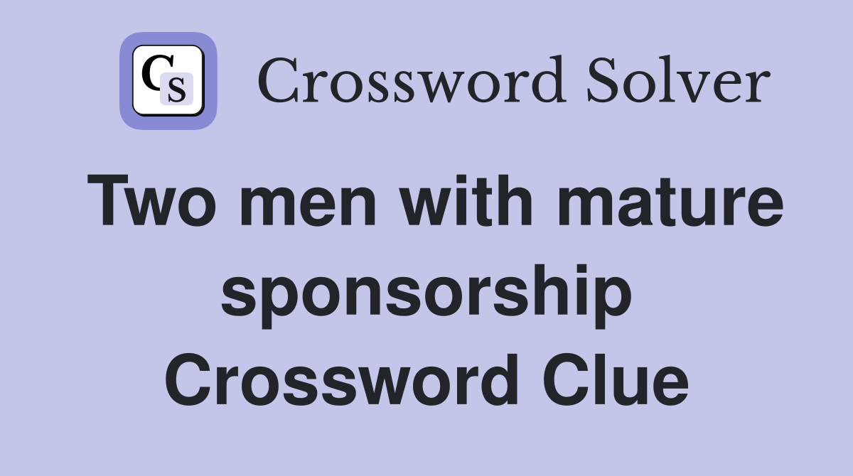 Two men with mature sponsorship Crossword Clue