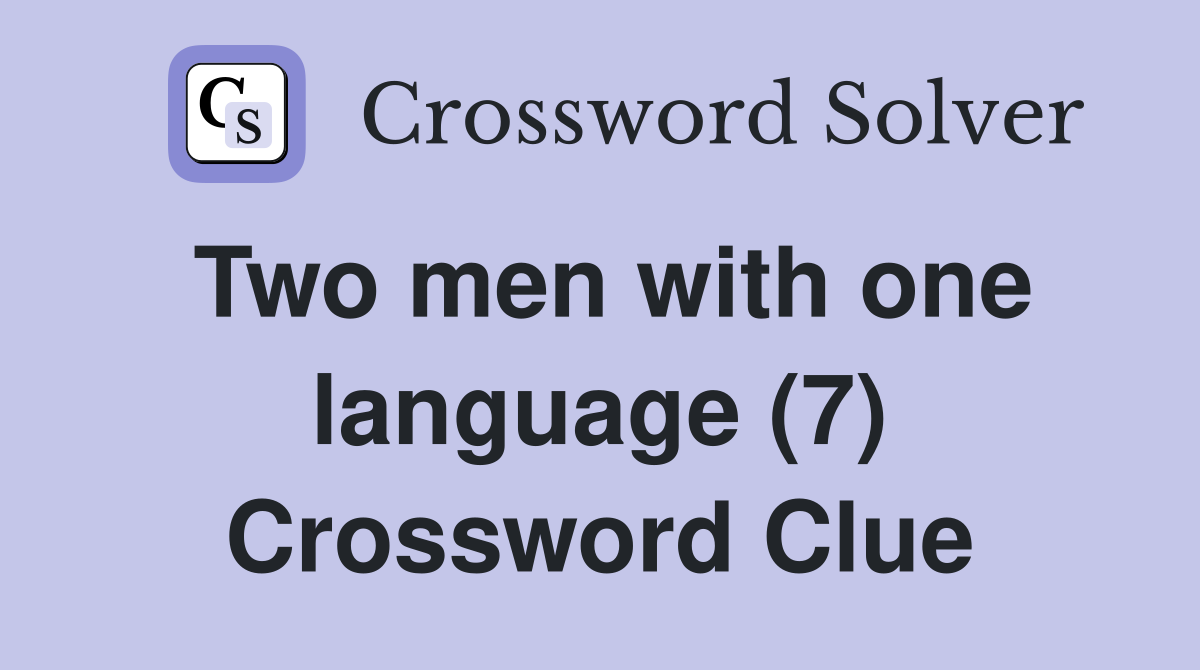 Two men with one language (7) Crossword Clue