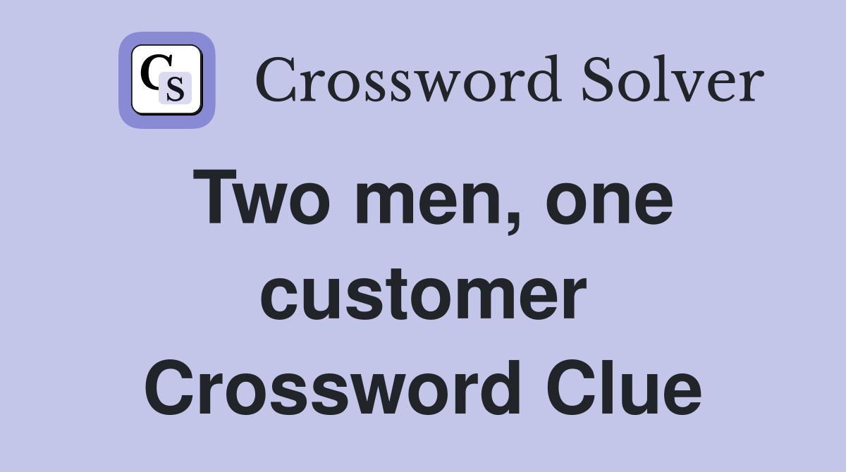 Two men, one customer Crossword Clue