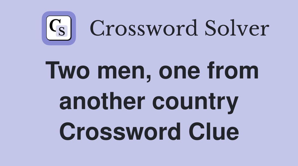 Two men, one from another country Crossword Clue