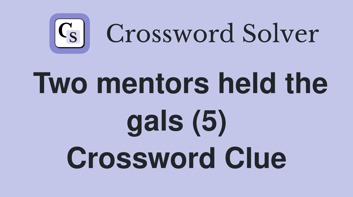 Two mentors held the gals (5) Crossword Clue