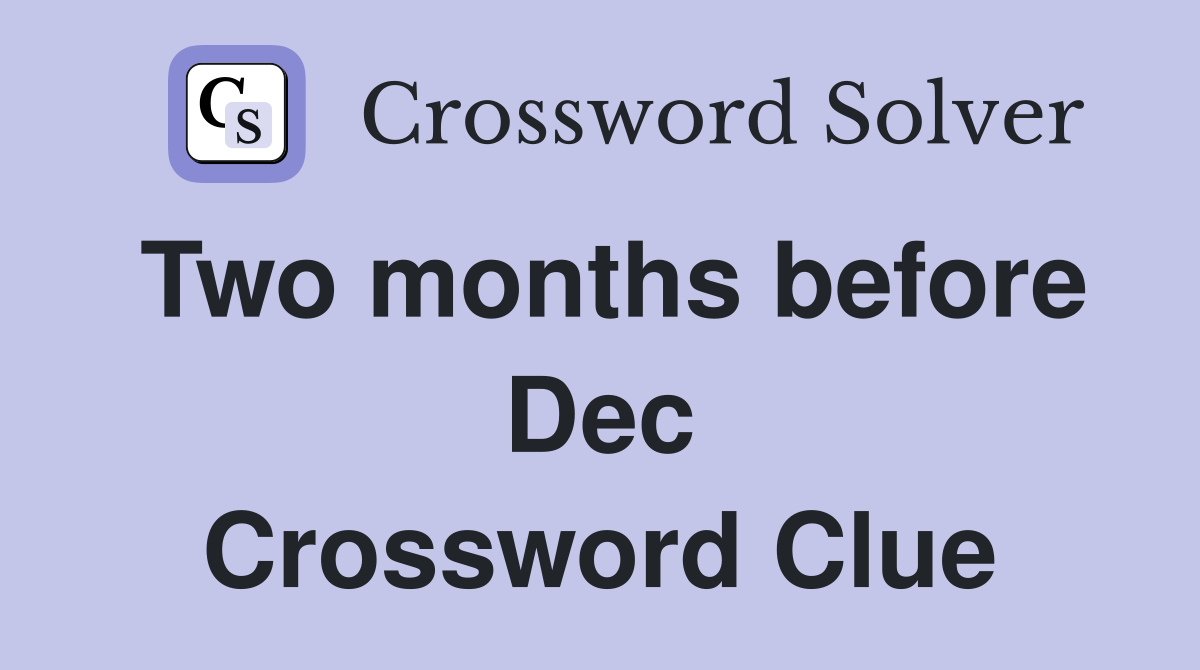 Two months before Dec Crossword Clue