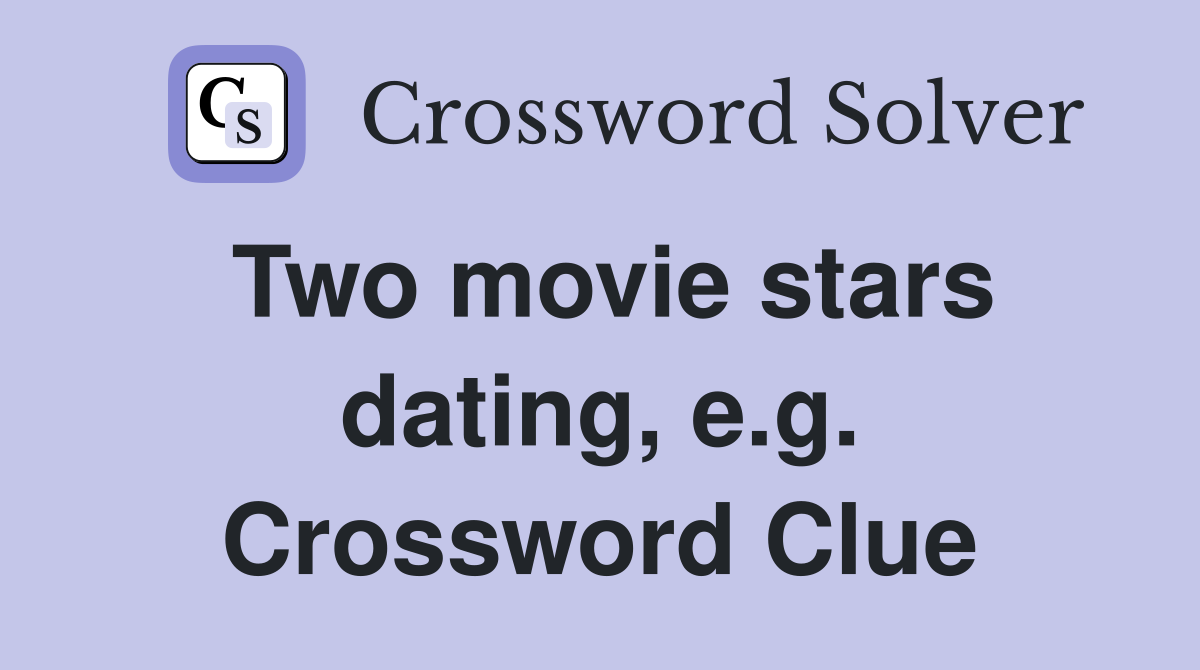Two movie stars dating, e.g. Crossword Clue