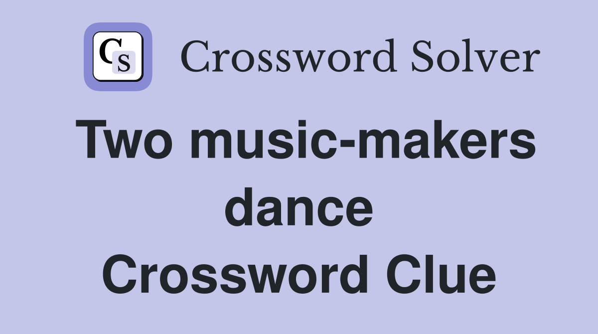 Two music-makers dance Crossword Clue