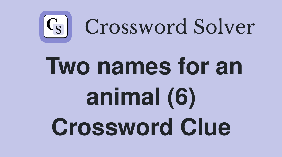 Two names for an animal (6) Crossword Clue