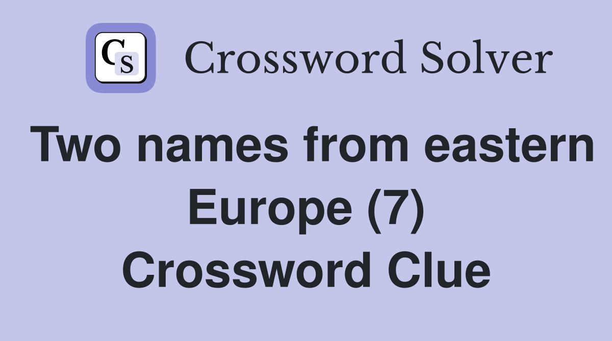 Two names from eastern Europe (7) Crossword Clue