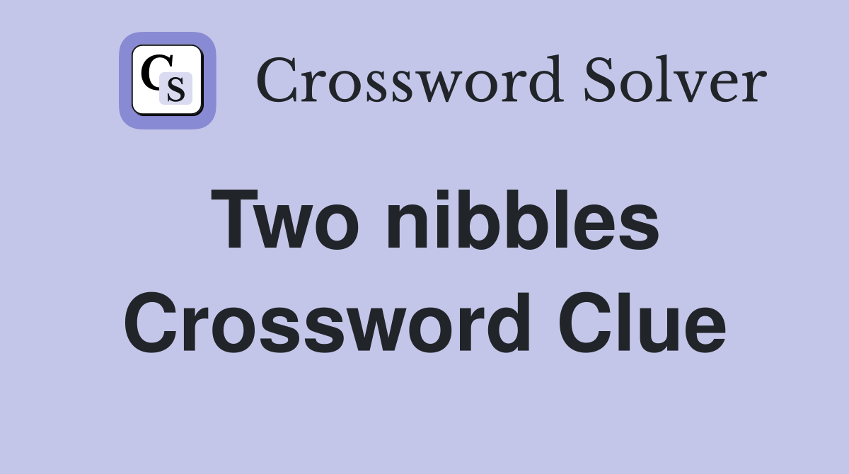 Two nibbles Crossword Clue