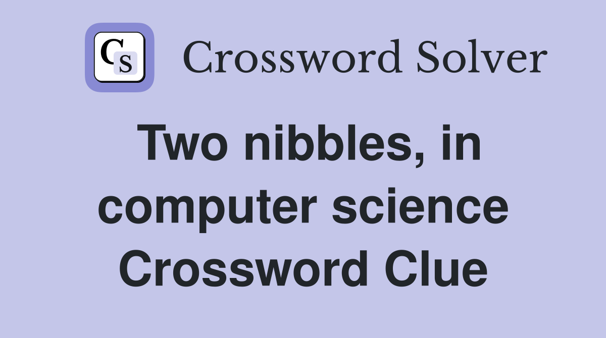 Two nibbles, in computer science Crossword Clue