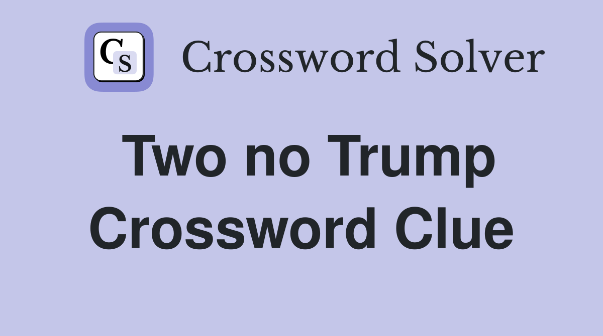 Two no Trump Crossword Clue