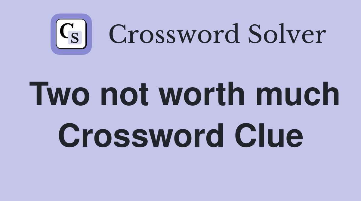Two not worth much Crossword Clue