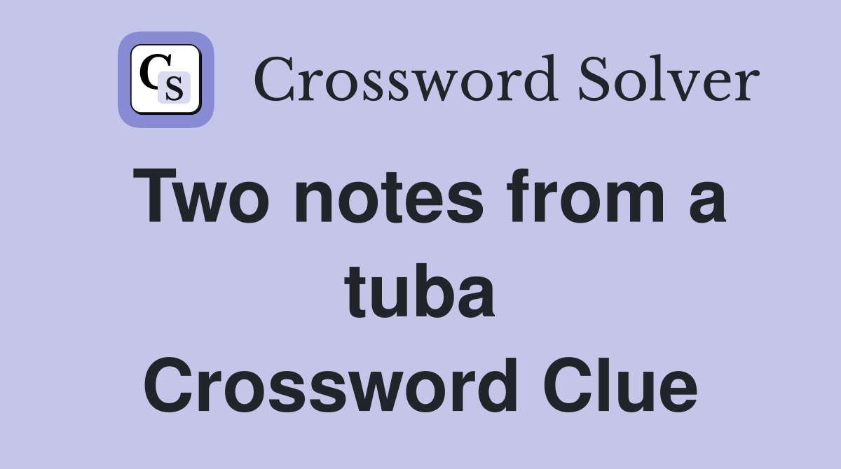 Two notes from a tuba Crossword Clue