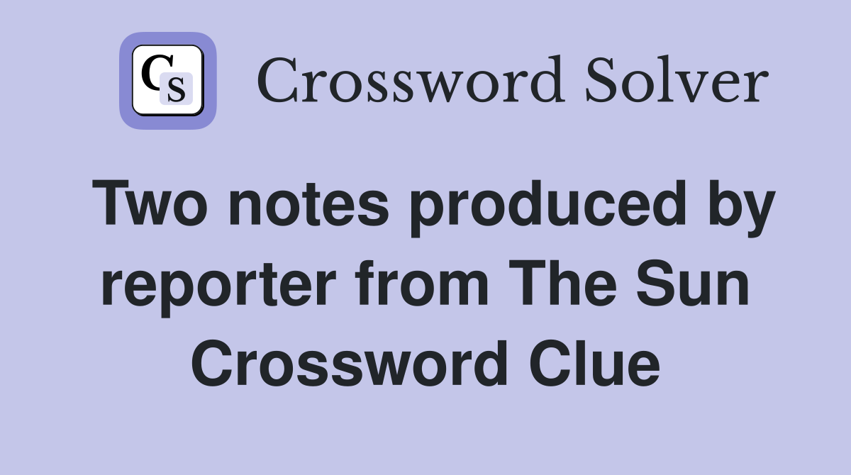 Two notes produced by reporter from The Sun Crossword Clue