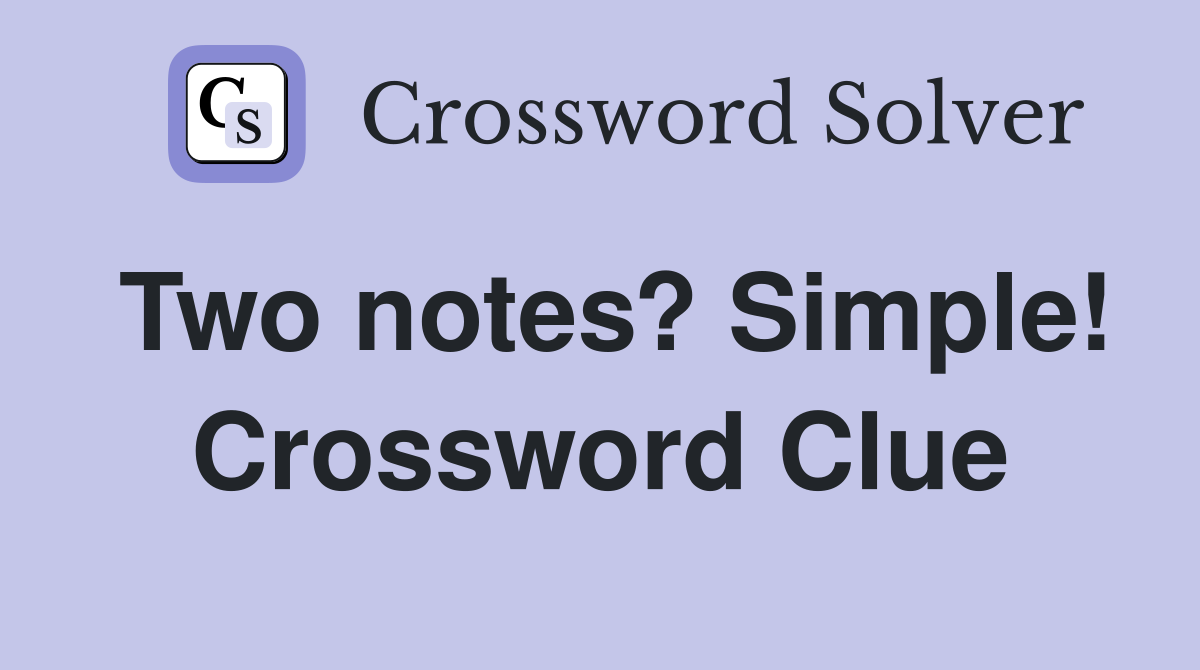 Two notes? Simple! Crossword Clue