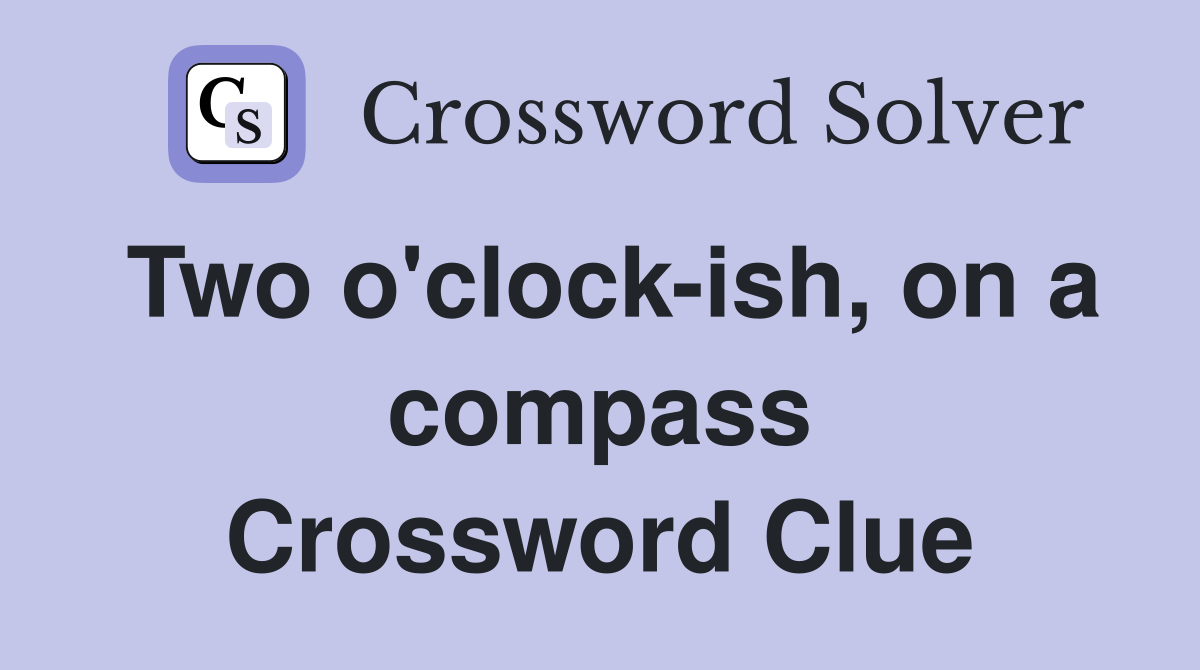 Two o'clock-ish, on a compass Crossword Clue