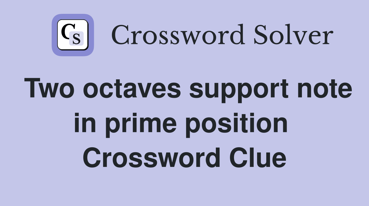 Two octaves support note in prime position  Crossword Clue