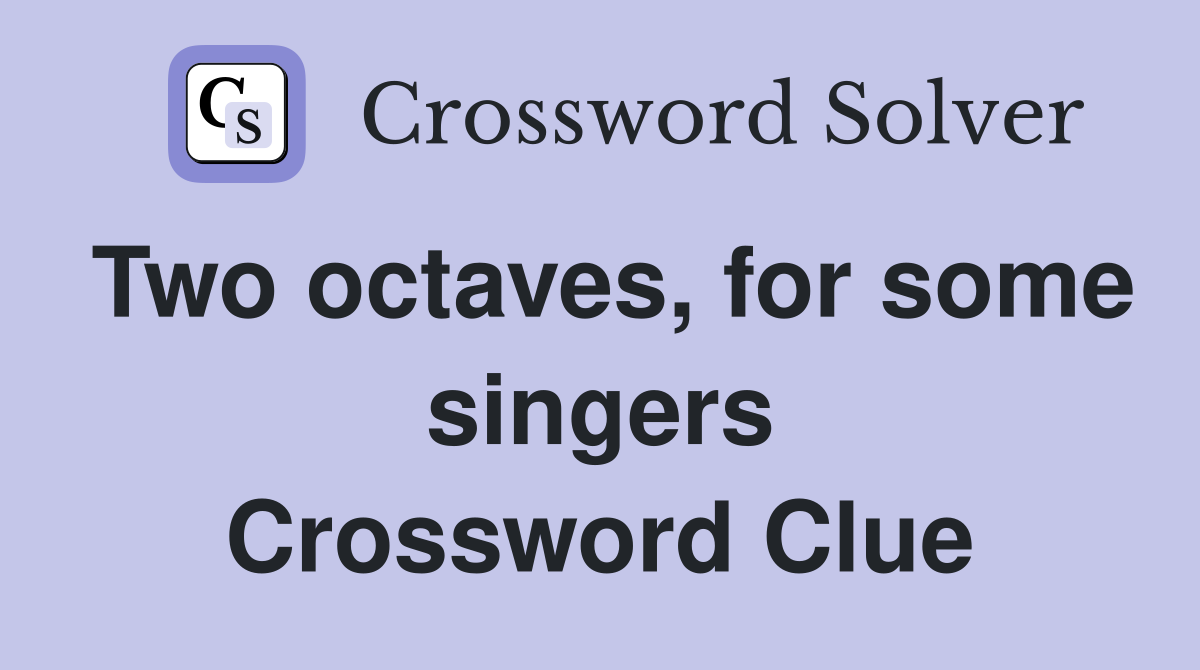 Two octaves, for some singers Crossword Clue