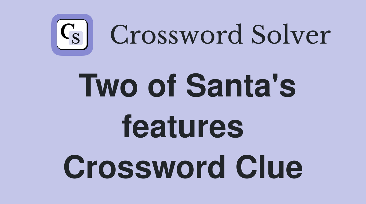 Two of Santa's features Crossword Clue