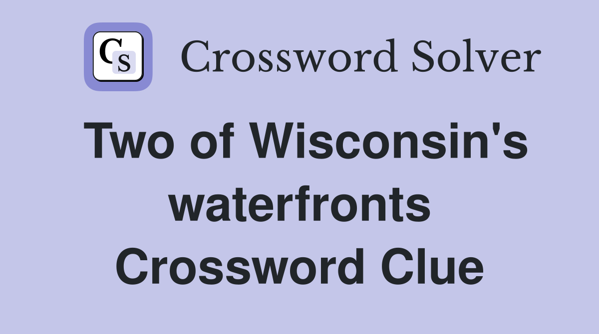 Two of Wisconsin's waterfronts Crossword Clue