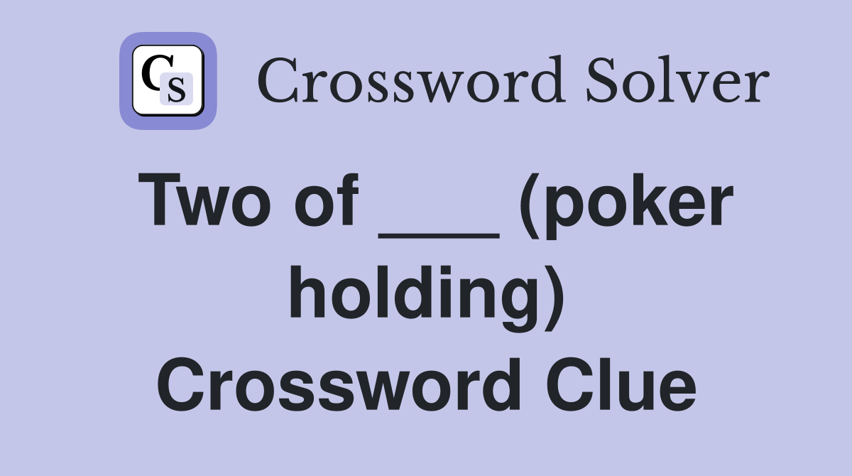 Two of ___ (poker holding) Crossword Clue
