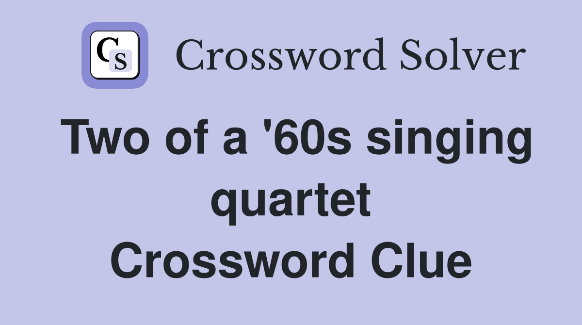 Two of a '60s singing quartet Crossword Clue