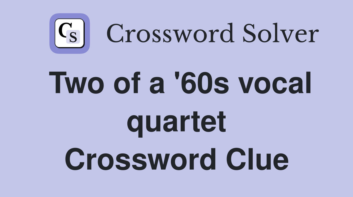Two of a '60s vocal quartet Crossword Clue