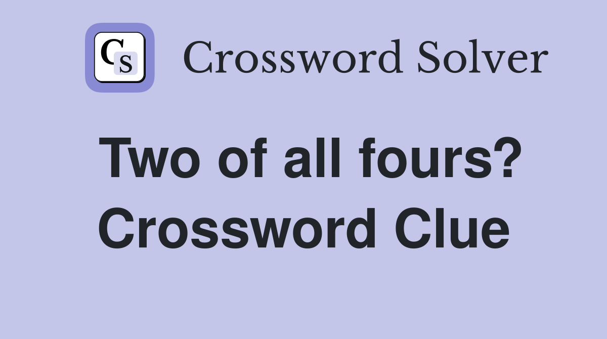 Two of all fours? Crossword Clue