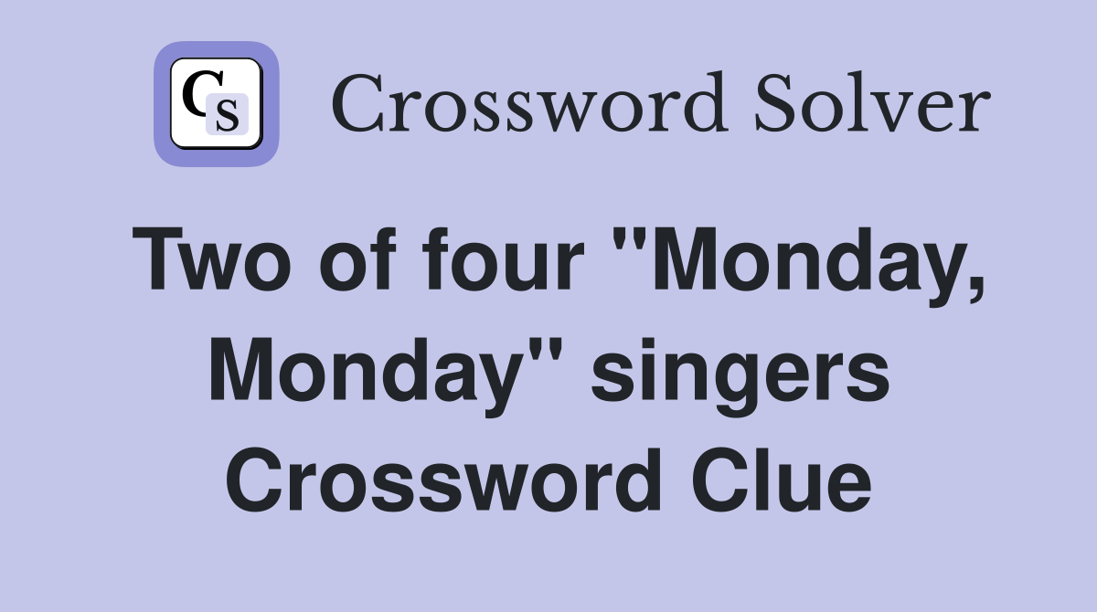 Two of four "Monday, Monday" singers Crossword Clue