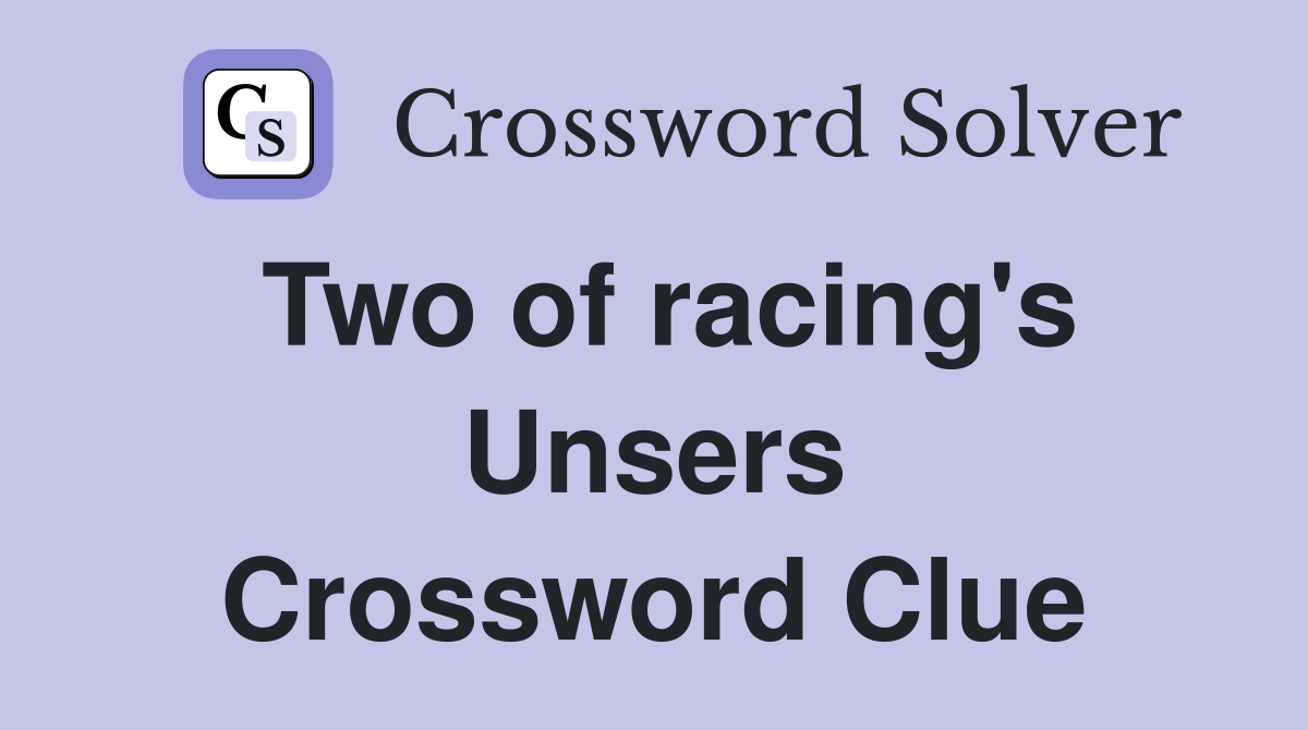 Two of racing's Unsers Crossword Clue