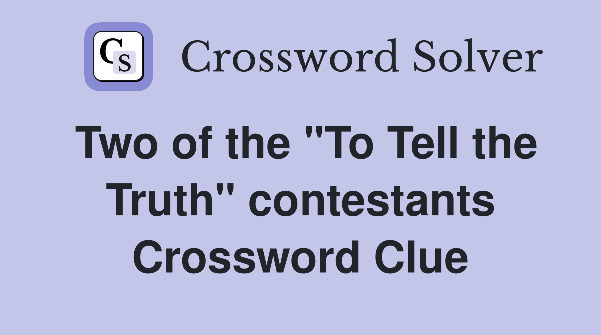 Two of the "To Tell the Truth" contestants Crossword Clue
