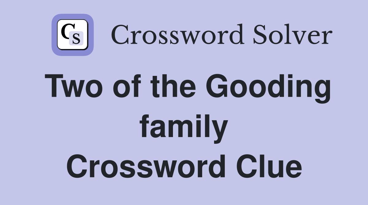 Two of the Gooding family Crossword Clue