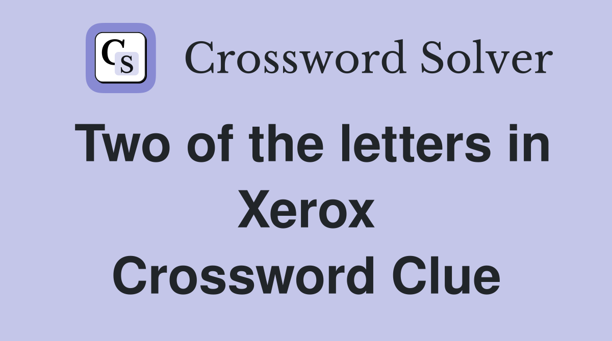Two of the letters in Xerox Crossword Clue