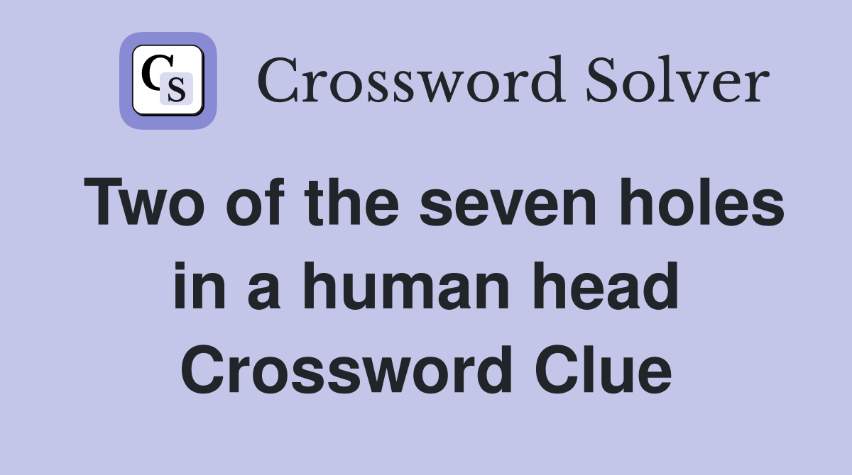 Two of the seven holes in a human head Crossword Clue