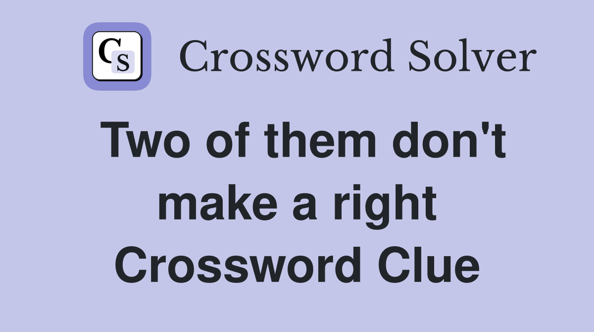 Two of them don't make a right Crossword Clue