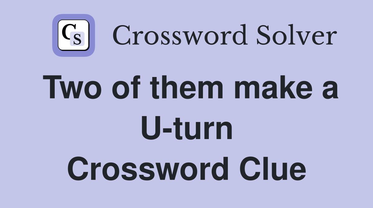Two of them make a U-turn Crossword Clue