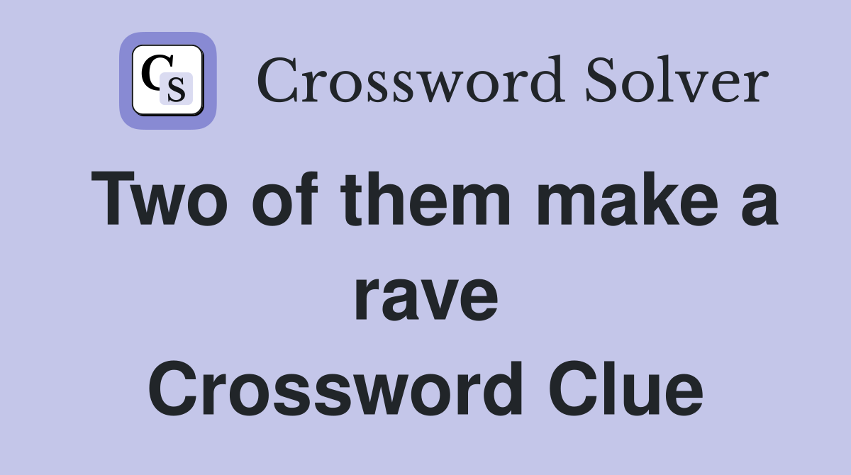 Two of them make a rave Crossword Clue