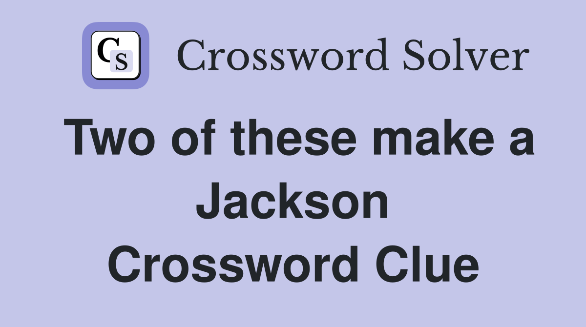 Two of these make a Jackson Crossword Clue