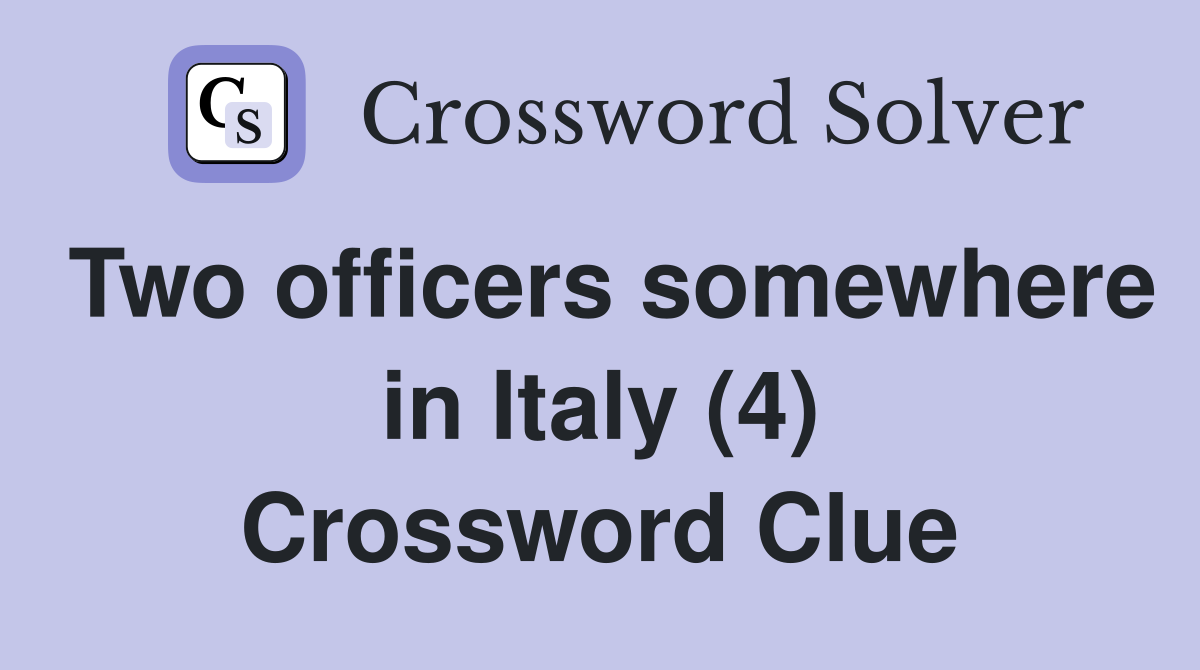Two officers somewhere in Italy (4) Crossword Clue