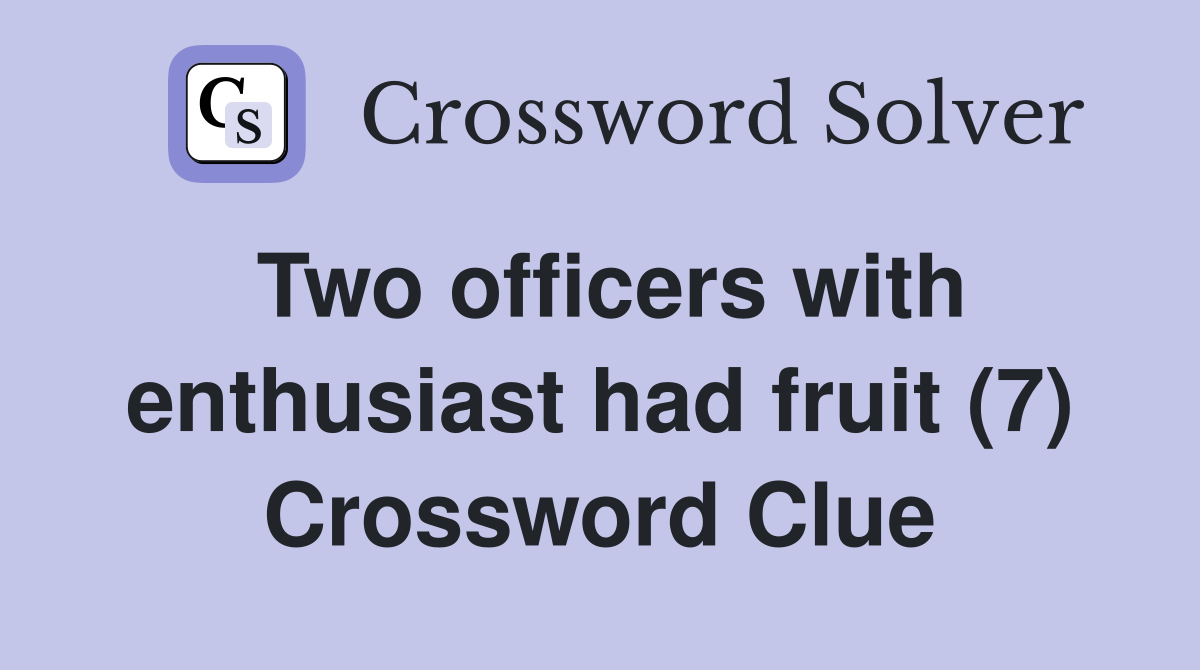 Two officers with enthusiast had fruit (7) Crossword Clue