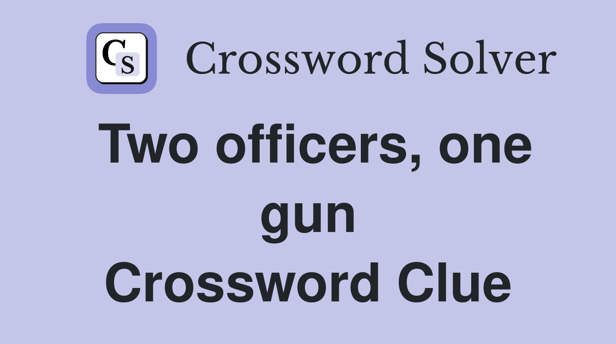 Two officers, one gun Crossword Clue