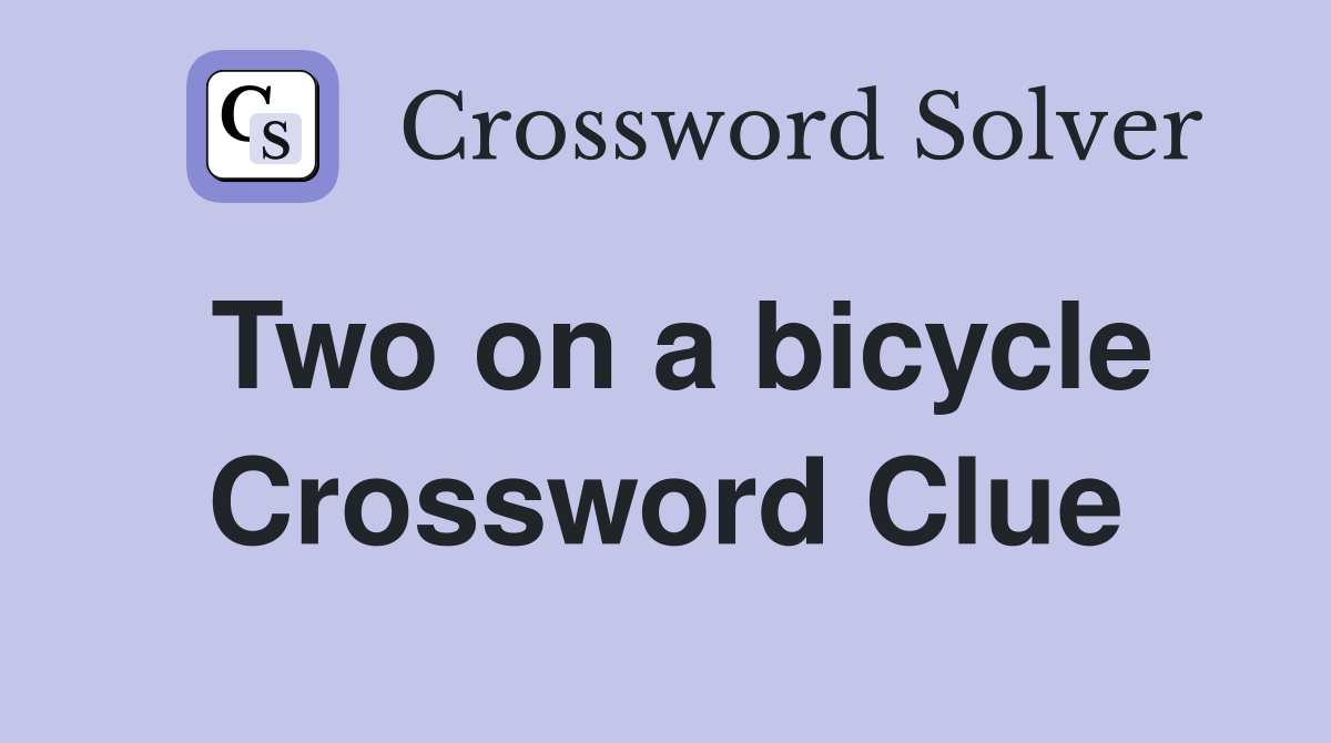 Two on a bicycle Crossword Clue
