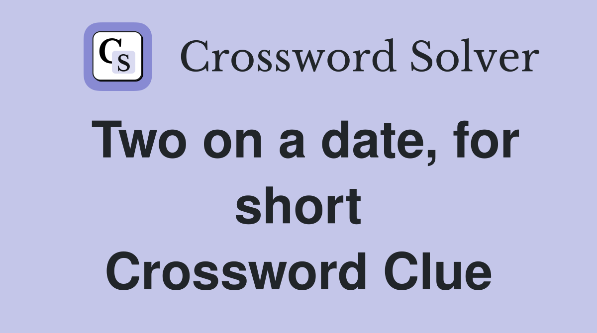 Two on a date, for short Crossword Clue