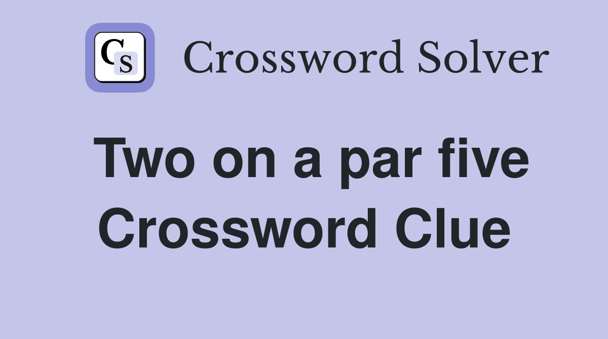 Two on a par five Crossword Clue