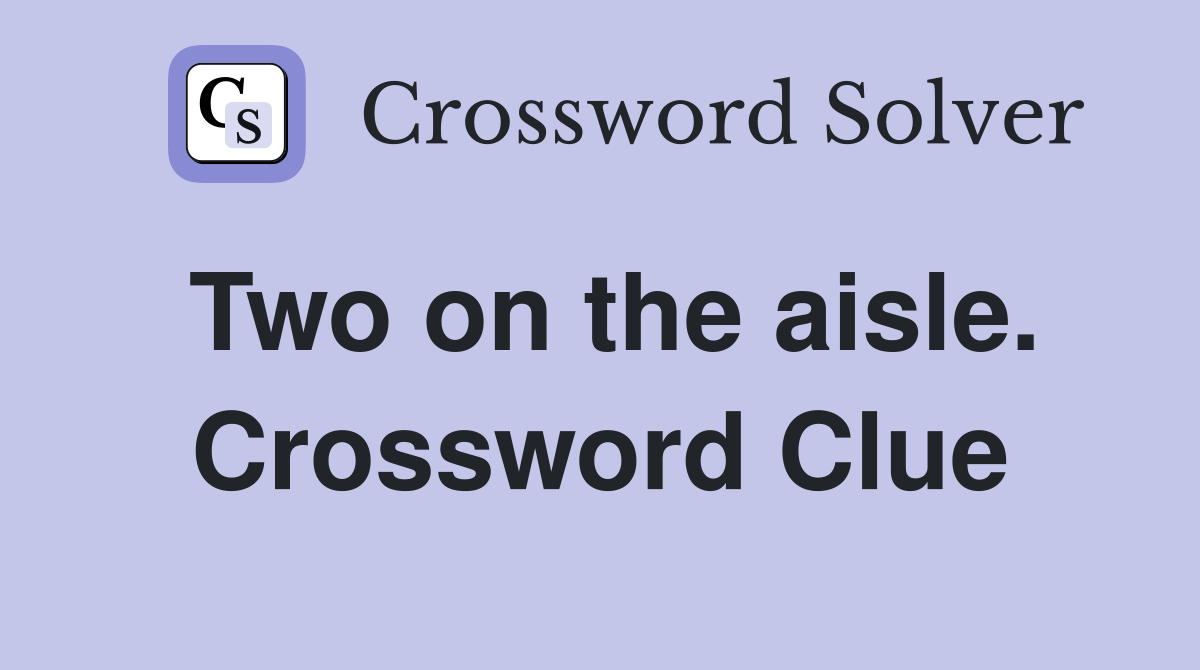 Two on the aisle. Crossword Clue