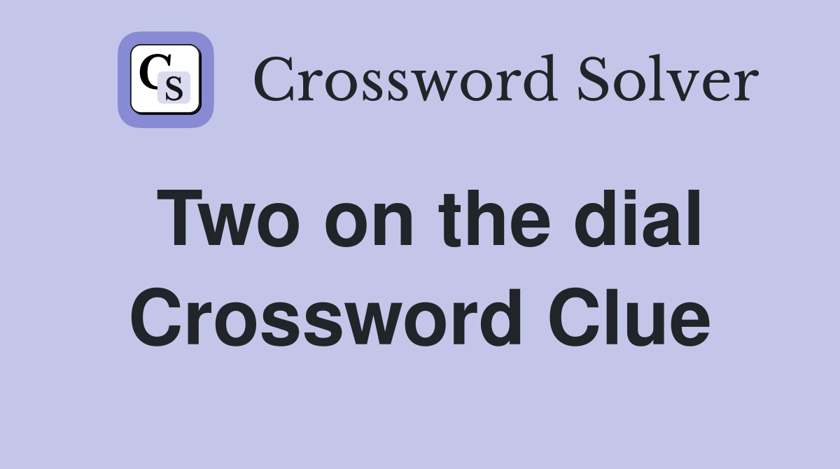 Two on the dial Crossword Clue