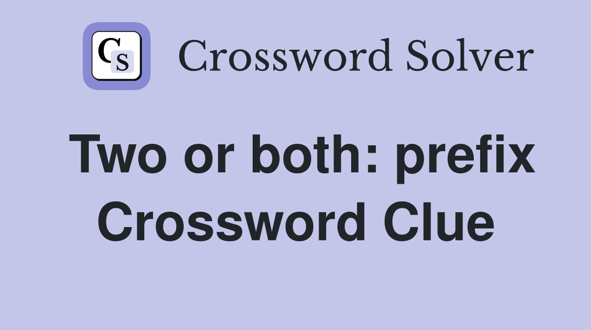 Two or both: prefix Crossword Clue
